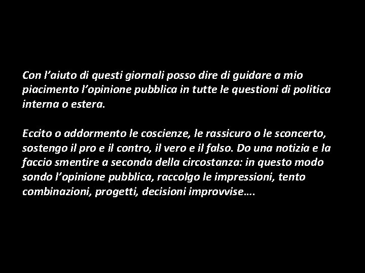 Con l’aiuto di questi giornali posso dire di guidare a mio piacimento l’opinione pubblica