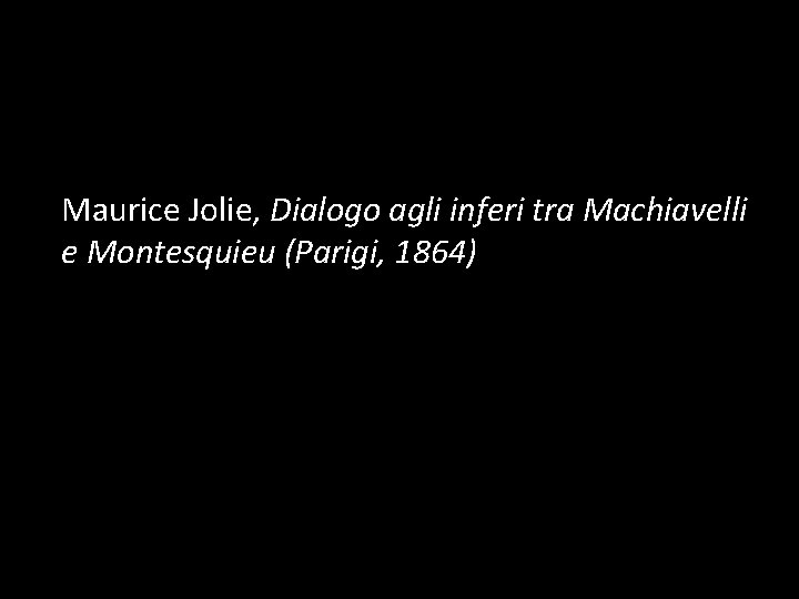 Maurice Jolie, Dialogo agli inferi tra Machiavelli e Montesquieu (Parigi, 1864) 