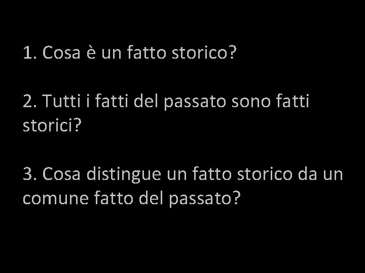 1. Cosa è un fatto storico? 2. Tutti i fatti del passato sono fatti