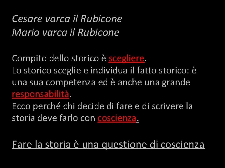 Cesare varca il Rubicone Mario varca il Rubicone Compito dello storico è scegliere. Lo