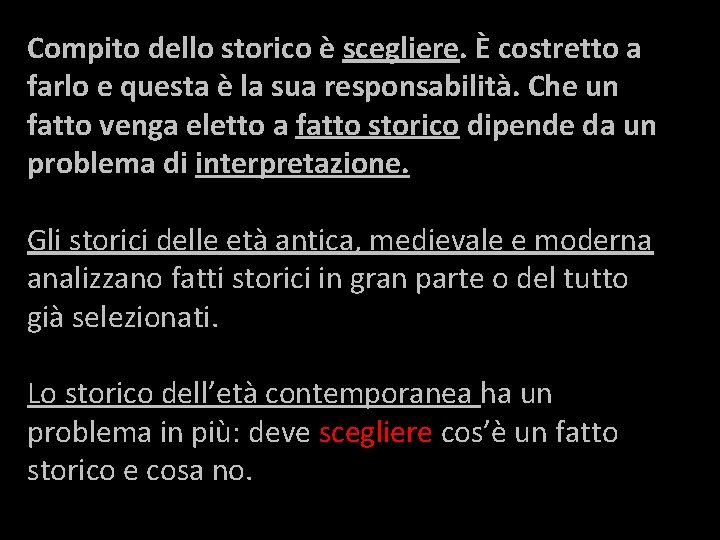 Compito dello storico è scegliere. È costretto a farlo e questa è la sua