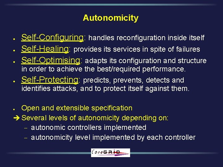 Autonomicity l l l Self-Configuring: handles reconfiguration inside itself Self-Healing: provides its services in