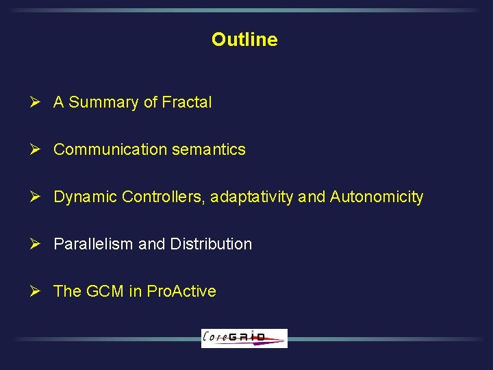 Outline Ø A Summary of Fractal Ø Communication semantics Ø Dynamic Controllers, adaptativity and