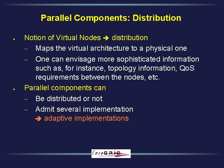 Parallel Components: Distribution l l Notion of Virtual Nodes distribution - Maps the virtual