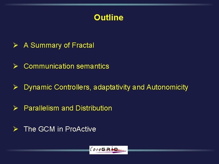Outline Ø A Summary of Fractal Ø Communication semantics Ø Dynamic Controllers, adaptativity and