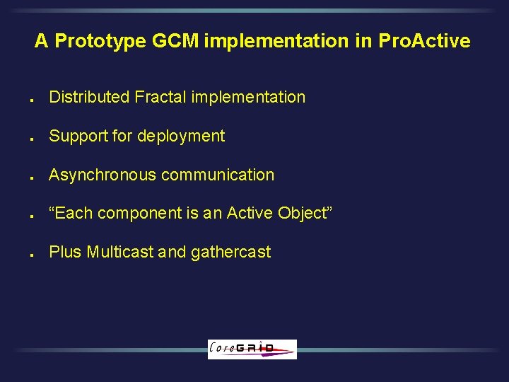 A Prototype GCM implementation in Pro. Active l Distributed Fractal implementation l Support for