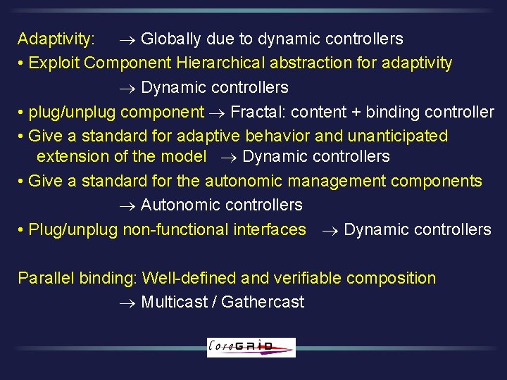 Adaptivity: Globally due to dynamic controllers • Exploit Component Hierarchical abstraction for adaptivity Dynamic