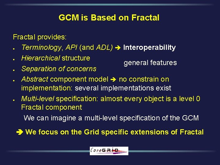 GCM is Based on Fractal provides: Terminology, API (and ADL) Interoperability Hierarchical structure general