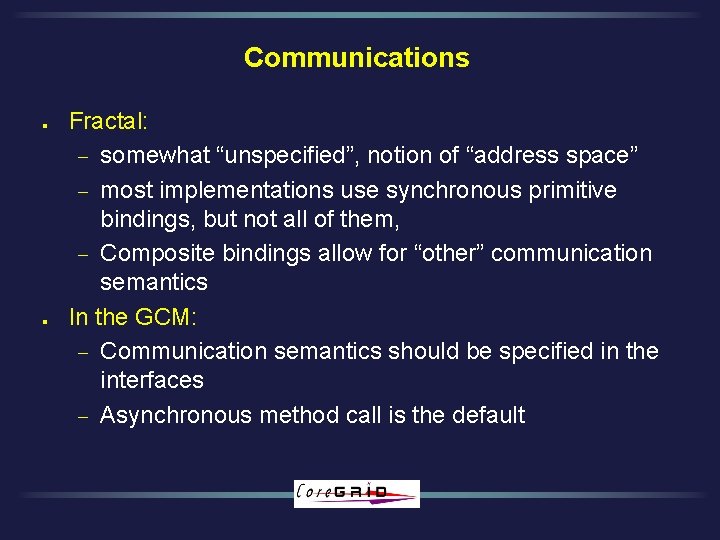 Communications l l Fractal: - somewhat “unspecified”, notion of “address space” - most implementations
