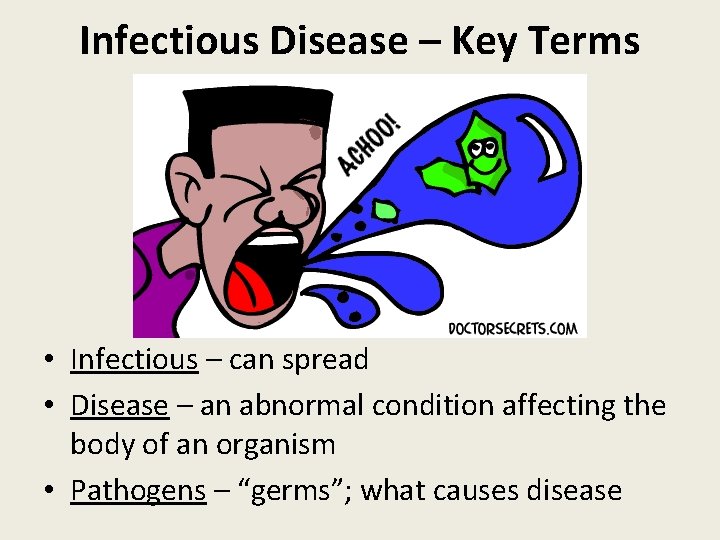 Infectious Disease – Key Terms • Infectious – can spread • Disease – an