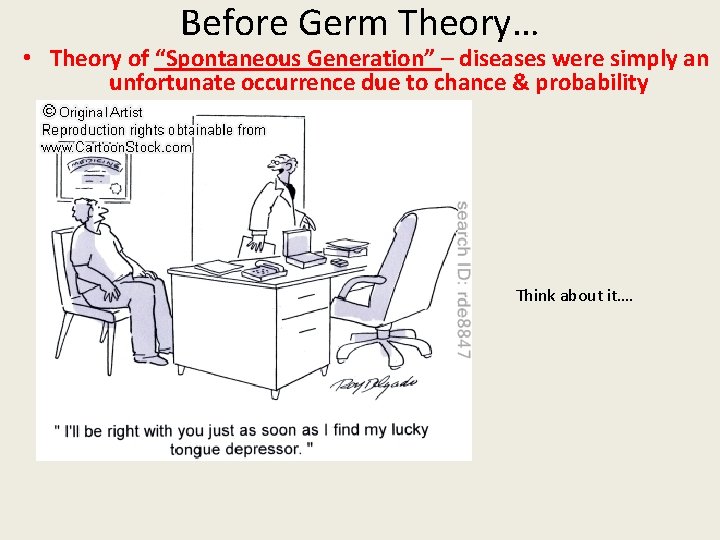 Before Germ Theory… • Theory of “Spontaneous Generation” – diseases were simply an unfortunate