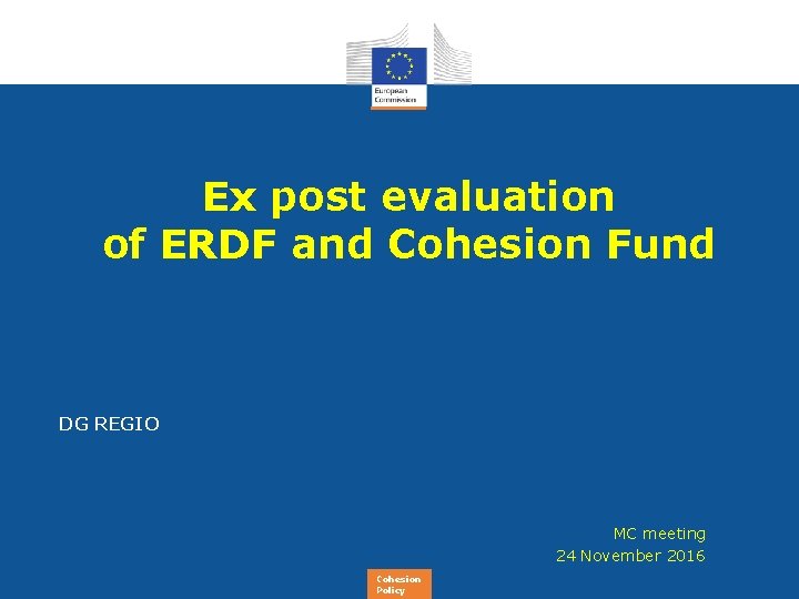 Ex post evaluation of ERDF and Cohesion Fund DG REGIO MC meeting 24 November