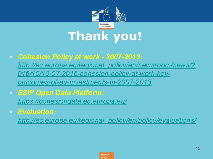 Thank you! • Cohesion Policy at work - 2007 -2013: http: //ec. europa. eu/regional_policy/en/newsroom/news/2