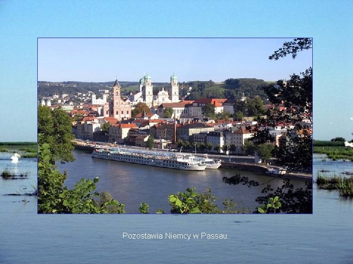 Pozostawia Niemcy w Passau. 