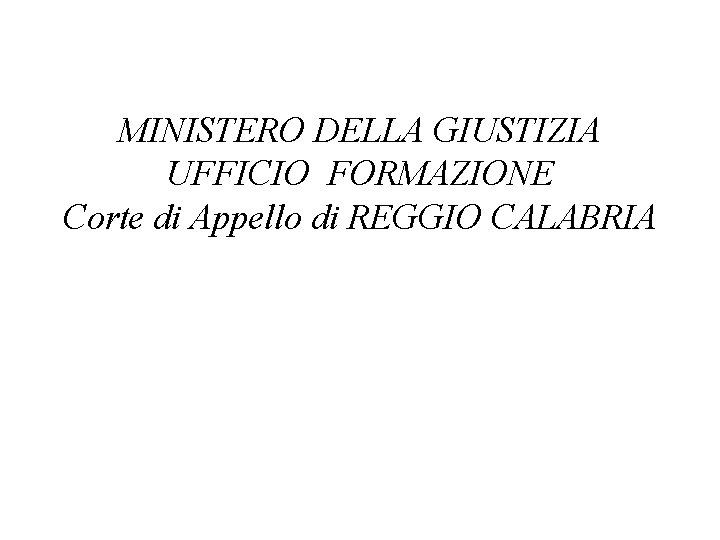 MINISTERO DELLA GIUSTIZIA UFFICIO FORMAZIONE Corte di Appello di REGGIO CALABRIA 