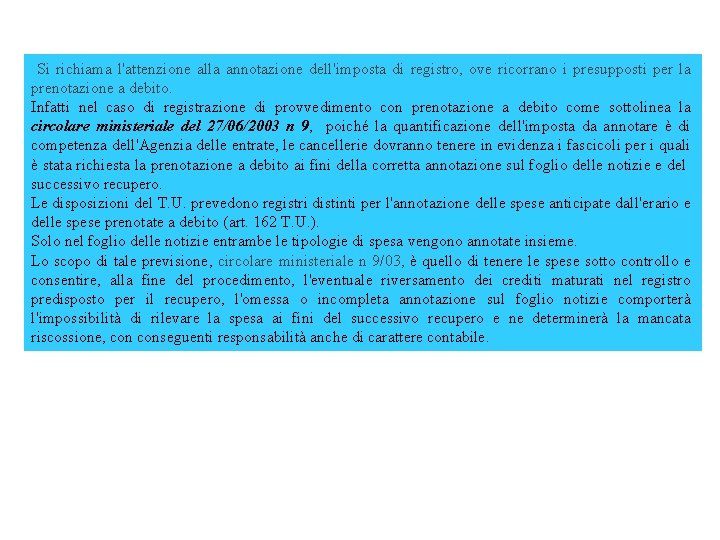 Si richiama l'attenzione alla annotazione dell'imposta di registro, ove ricorrano i presupposti per la