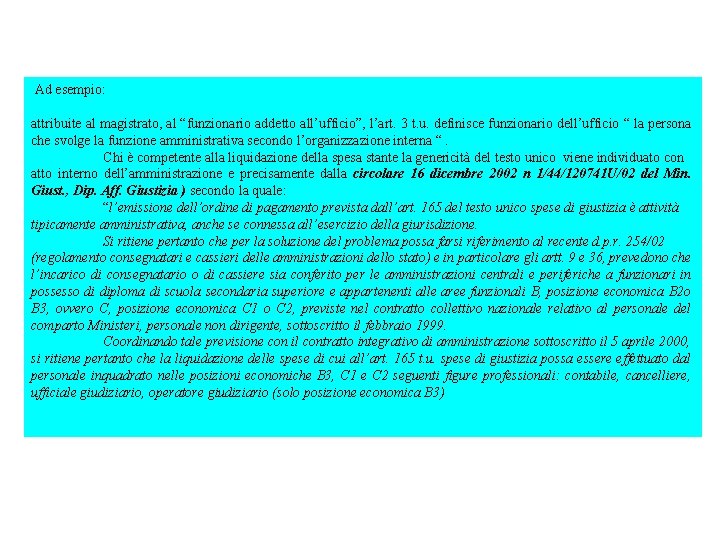 Ad esempio: attribuite al magistrato, al “funzionario addetto all’ufficio”, l’art. 3 t. u. definisce