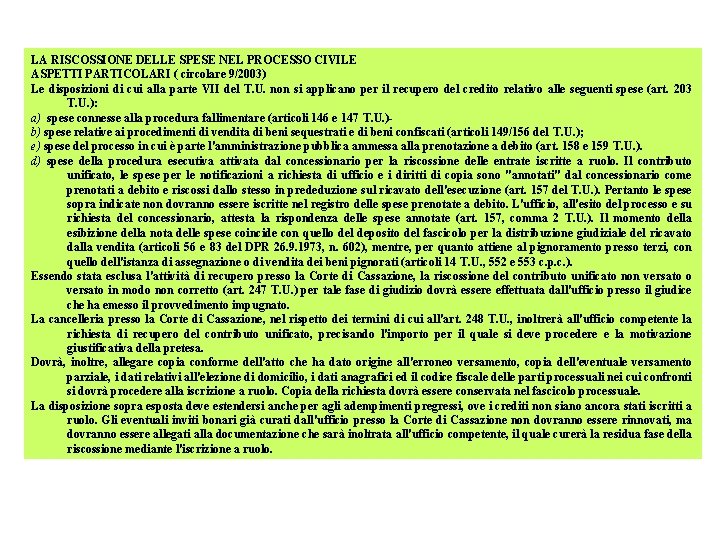 LA RISCOSSIONE DELLE SPESE NEL PROCESSO CIVILE ASPETTI PARTICOLARI ( circolare 9/2003) Le disposizioni