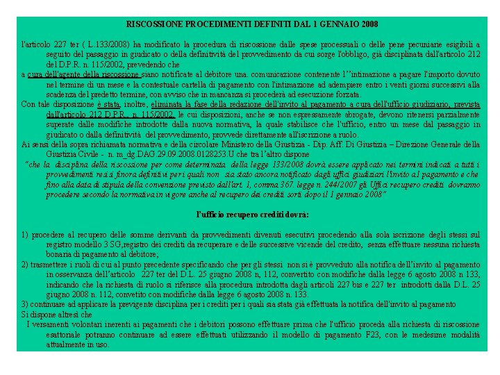 RISCOSSIONE PROCEDIMENTI DEFINITI DAL 1 GENNAIO 2008 l'articolo 227 ter ( L. 133/2008) ha