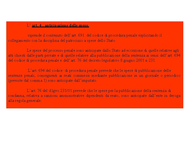 L’ art. 4 , anticipazione delle spese, riprende il contenuto dell’art. 691 del codice