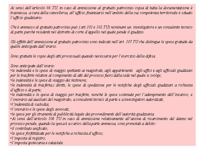 Ai sensi dell’articolo 98 TU, in caso di ammissione al gratuito patrocinio copia di