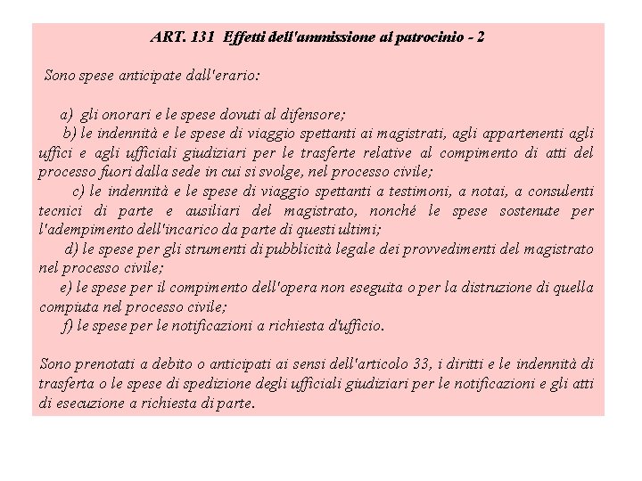 ART. 131 Effetti dell'ammissione al patrocinio 2 Sono spese anticipate dall'erario: a) gli onorari