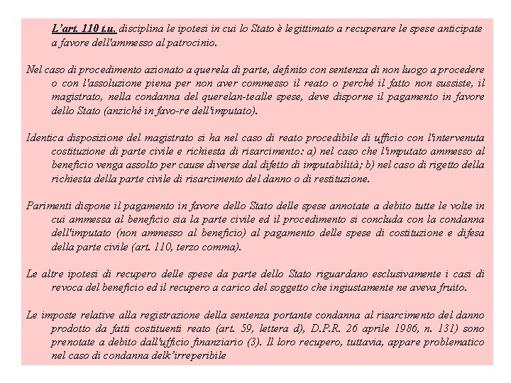 L’art. 110 t. u. disciplina le ipotesi in cui lo Stato è legittimato a