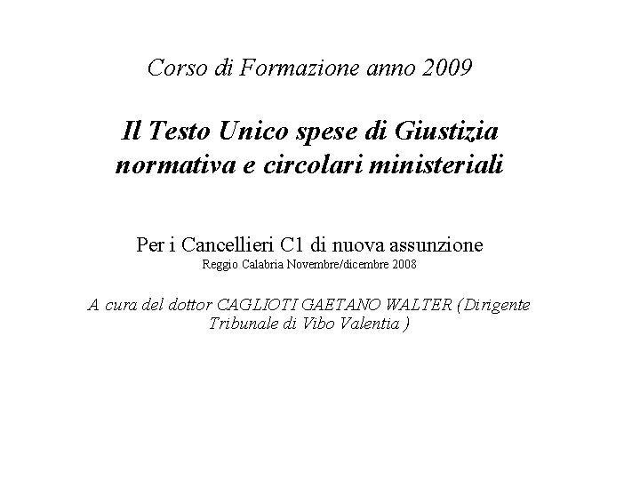 Corso di Formazione anno 2009 Il Testo Unico spese di Giustizia normativa e circolari