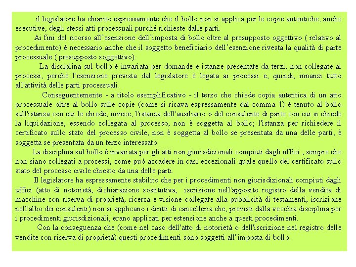 il legislatore ha chiarito espressamente che il bollo non si applica per le copie