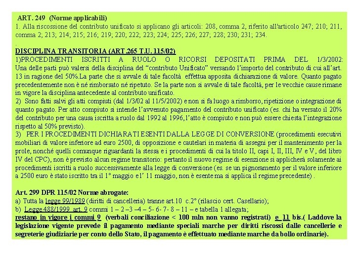 ART. 249 (Norme applicabili) 1. Alla riscossione del contributo unificato si applicano gli articoli: