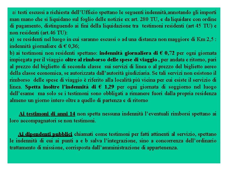 ai testi escussi a richiesta dell’Ufficio spettano le seguenti indennità, annotando gli importi mano