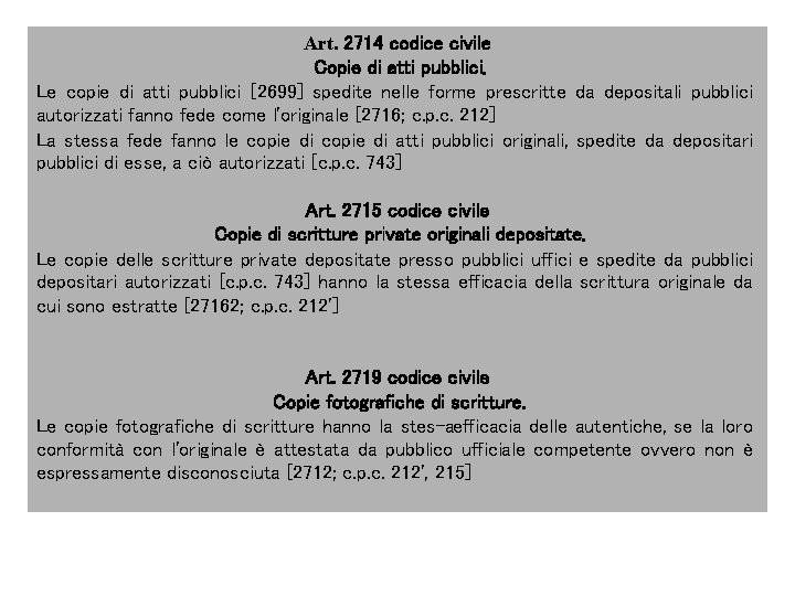 Art. 2714 codice civile Copie di atti pubblici. Le copie di atti pubblici [2699]