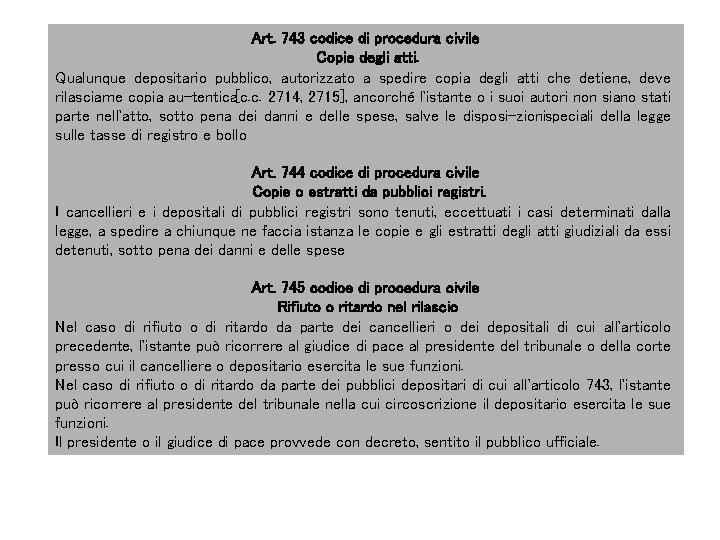 Art. 743 codice di procedura civile Copie degli atti. Qualunque depositario pubblico, autorizzato a