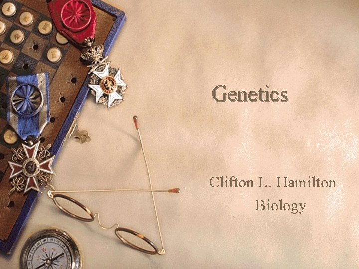 Genetics Clifton L. Hamilton Biology 