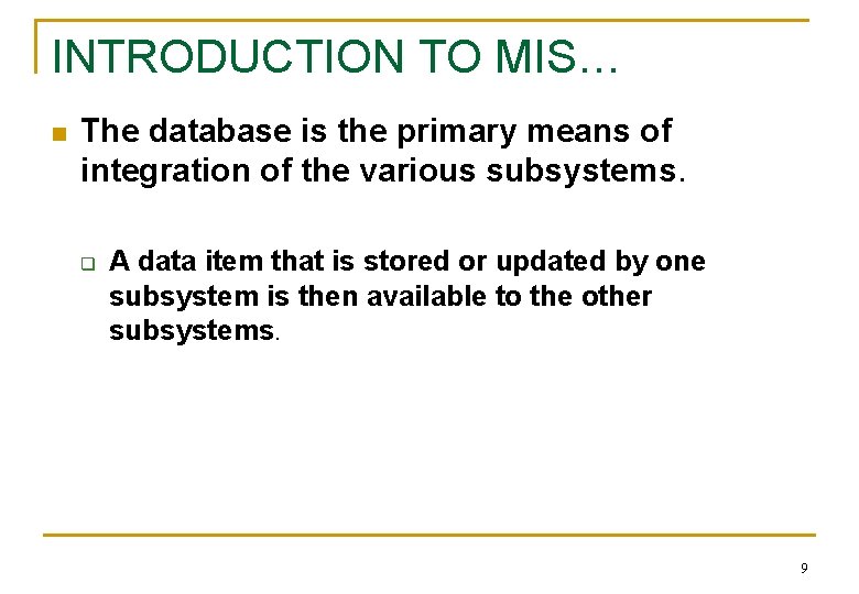 INTRODUCTION TO MIS… n The database is the primary means of integration of the