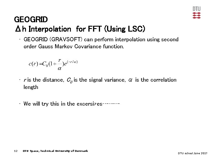 GEOGRID Δh Interpolation for FFT (Using LSC) • GEOGRID (GRAVSOFT) can perform interpolation using