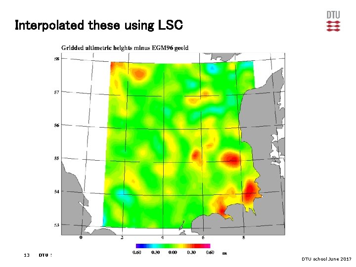 Interpolated these using LSC 13 DTU Space, Technical University of Denmark DTU school June