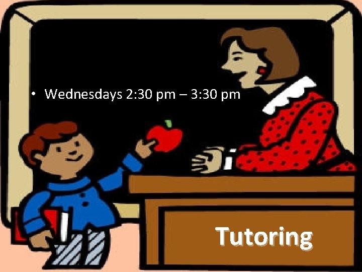  • Wednesdays 2: 30 pm – 3: 30 pm Tutoring 