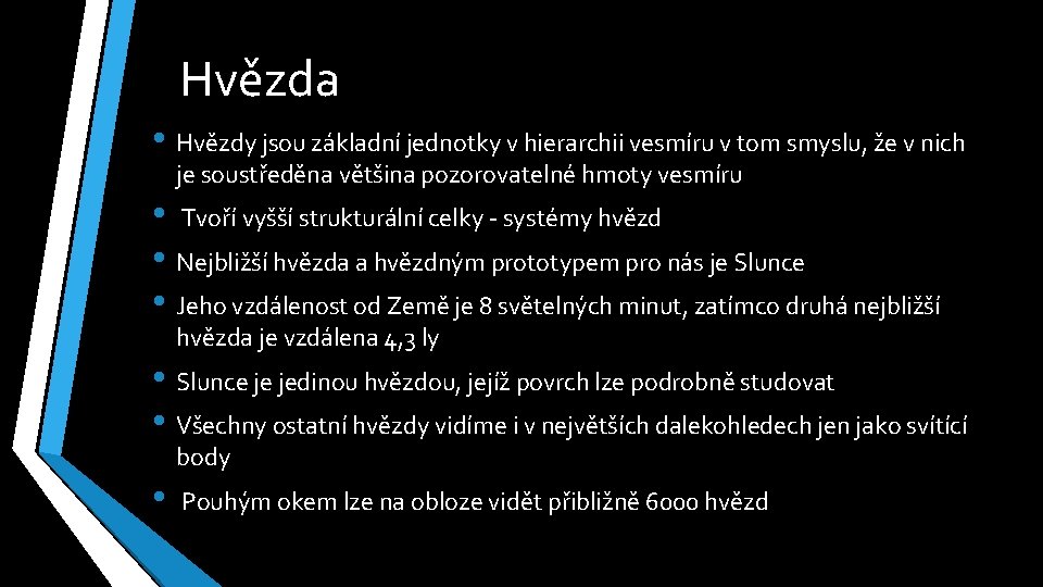 Hvězda • Hvězdy jsou základní jednotky v hierarchii vesmíru v tom smyslu, že v