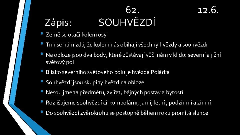 Zápis: 62. SOUHVĚZDÍ 12. 6. • Země se otáčí kolem osy • Tím se