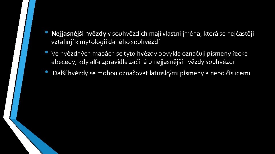  • Nejjasnější hvězdy v souhvězdích mají vlastní jména, která se nejčastěji vztahují k