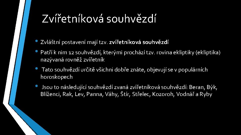 Zvířetníková souhvězdí • Zvláštní postavení mají tzv. zvířetníková souhvězdí • Patří k nim 12