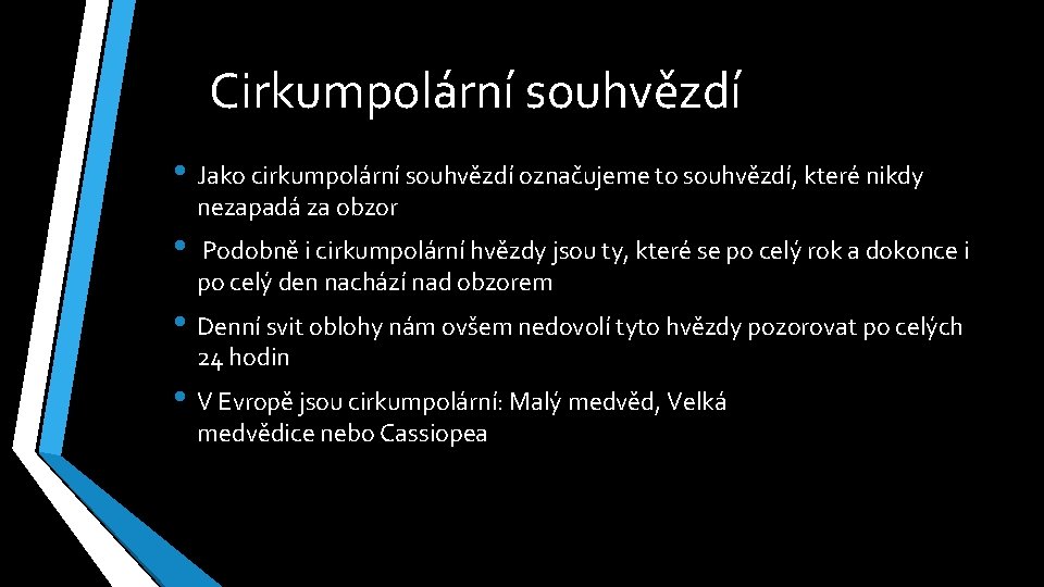 Cirkumpolární souhvězdí • Jako cirkumpolární souhvězdí označujeme to souhvězdí, které nikdy nezapadá za obzor