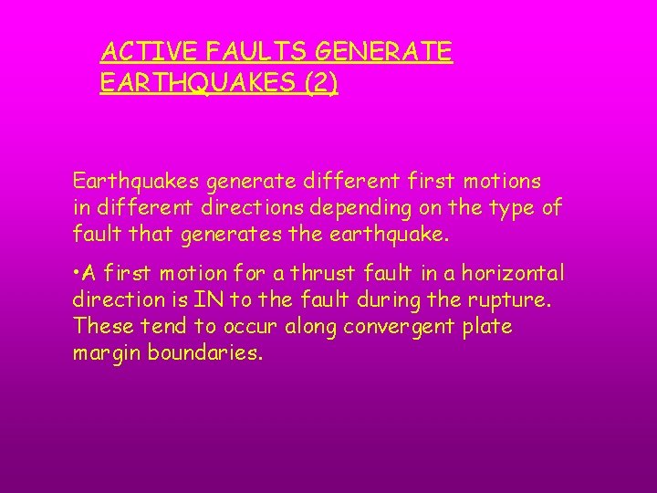 ACTIVE FAULTS GENERATE EARTHQUAKES (2) Earthquakes generate different first motions in different directions depending