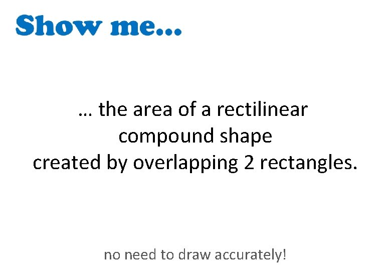 … the area of a rectilinear compound shape created by overlapping 2 rectangles. no