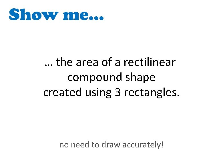 … the area of a rectilinear compound shape created using 3 rectangles. no need