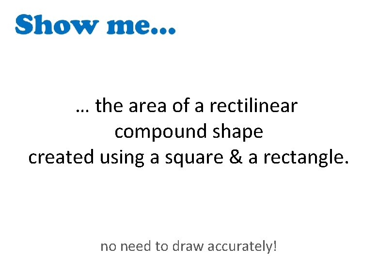 … the area of a rectilinear compound shape created using a square & a