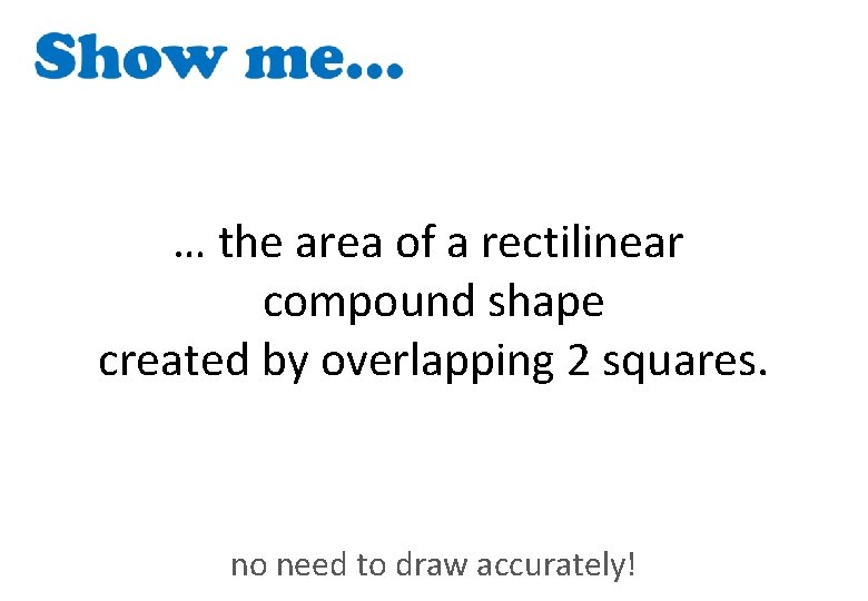 … the area of a rectilinear compound shape created by overlapping 2 squares. no
