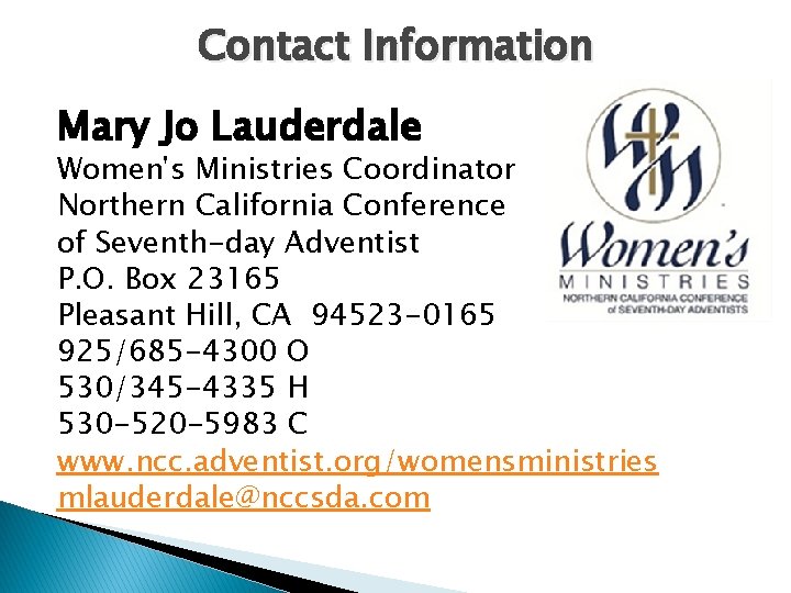 Contact Information Mary Jo Lauderdale Women's Ministries Coordinator Northern California Conference of Seventh-day Adventist