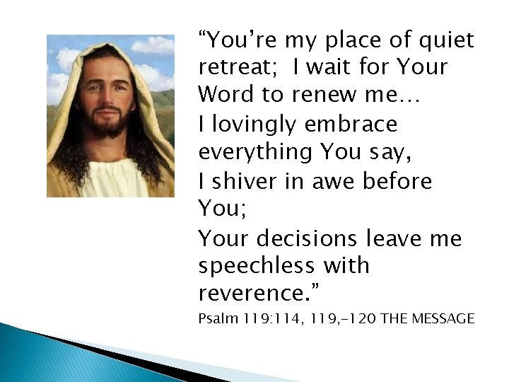 “You’re my place of quiet retreat; I wait for Your Word to renew me…